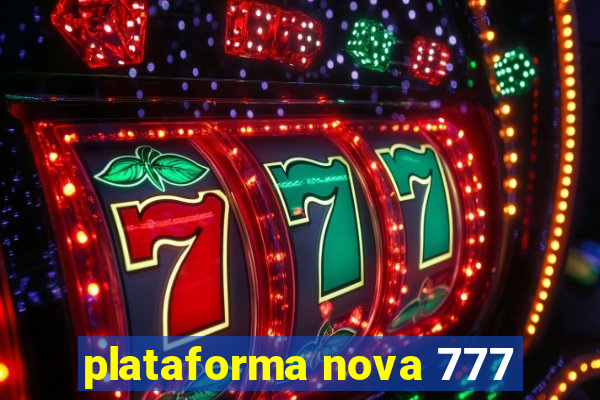 plataforma nova 777